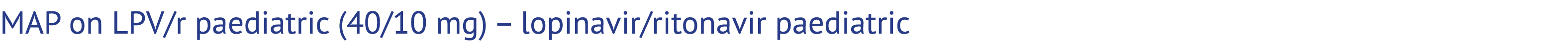 MAP on LPV/r paediatric (40/10 mg) – lopinavir/ritonavir paediatric 