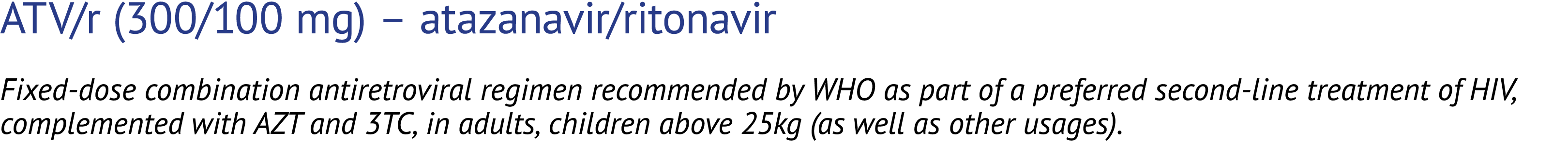 ATV/r (300/100 mg) – atazanavir/ritonavir Fixed dose combination antiretroviral regimen recommended by WHO as part of...