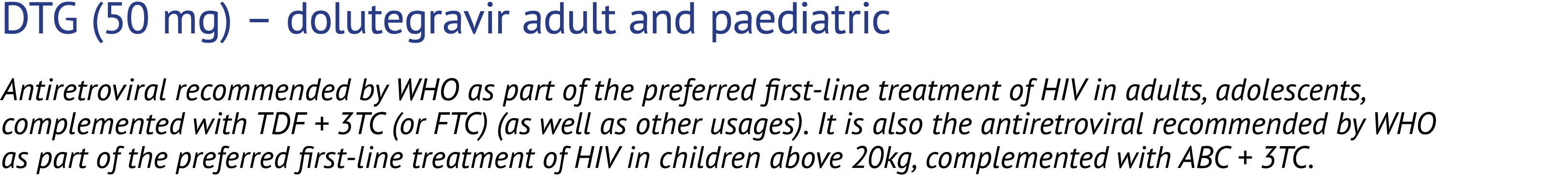 DTG (50 mg) – dolutegravir adult and paediatric Antiretroviral recommended by WHO as part of the preferred first line...