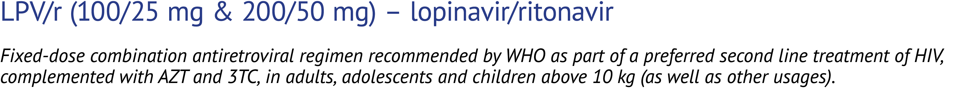 LPV/r (100/25 mg & 200/50 mg) – lopinavir/ritonavir Fixed dose combination antiretroviral regimen recommended by WHO ...