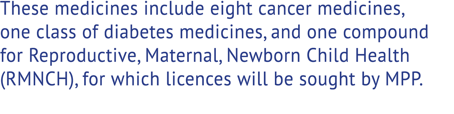 These medicines include eight cancer medicines, one class of diabetes medicines, and one compound for Reproductive, M...