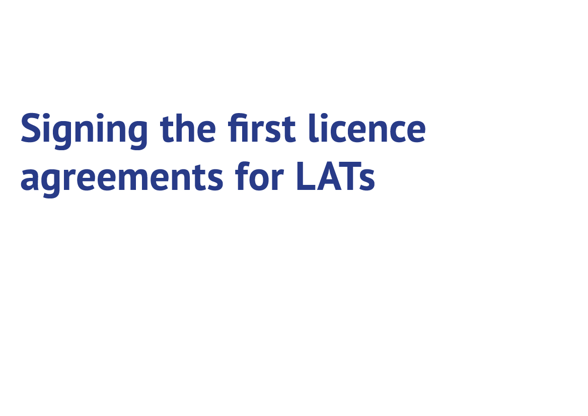  Signing the rst licence agreements for LATs
