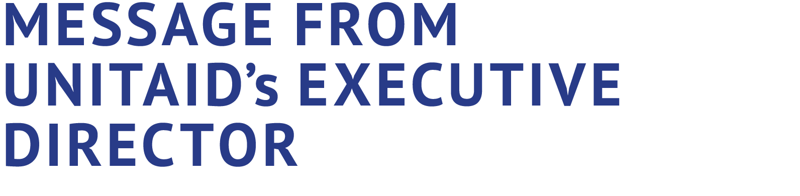 MESSAGE FROM UNITAID’s EXECUTIVE DIRECTOR