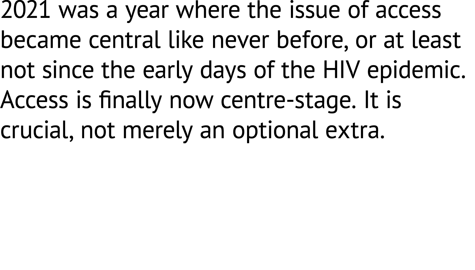 2021 was a year where the issue of access became central like never before, or at least not since the early days of t...