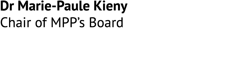 Dr Marie Paule Kieny Chair of MPP’s Board