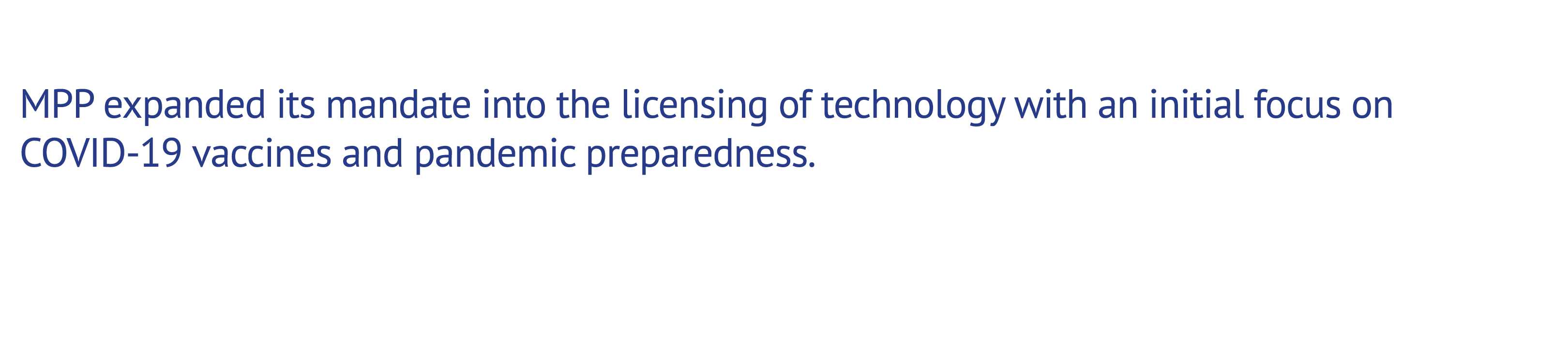MPP expanded its mandate into the licensing of technology with an initial focus on COVID 19 vaccines and pandemic pre...