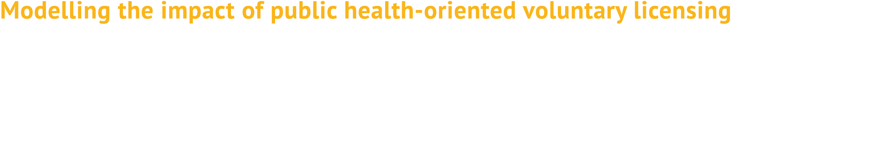 Modelling the impact of public health oriented voluntary licensing Positively impacting peoples’ lives is one of the ...